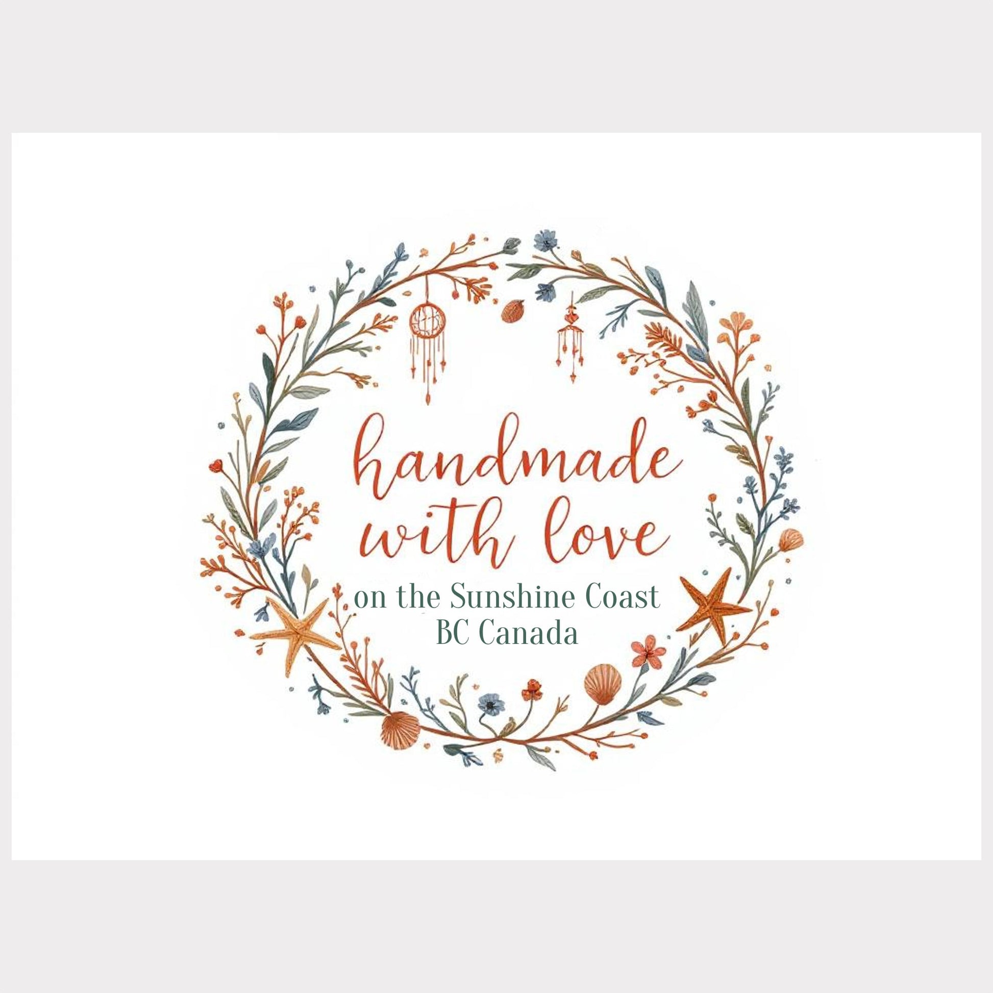 Decorative wreath with 'handmade with love on the Sunshine Coast, BC Canada' text.